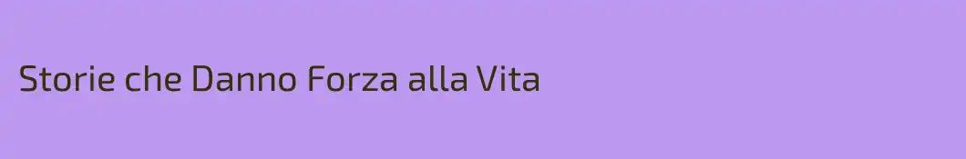 Storie che Danno Forza alla Vita